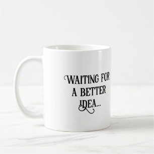 Väntar på en bättre idé... kaffe. kaffemugg