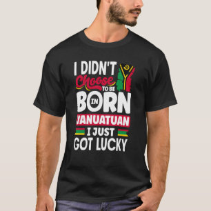 Vanuatu Vanuatuan Vanuatu Flagga I Har Lucky T Shirt