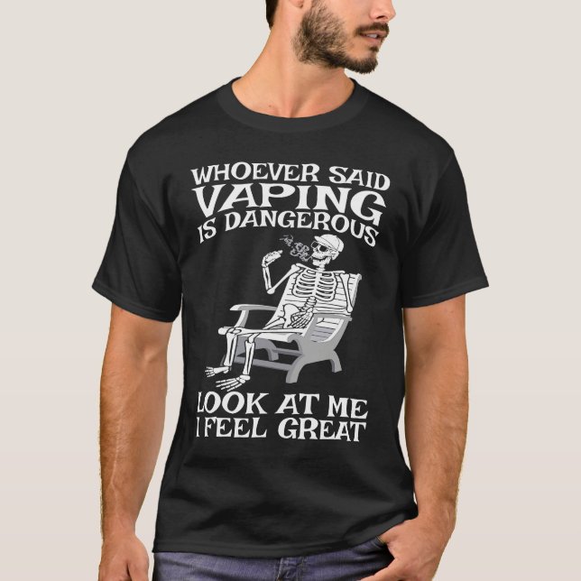 Vape Who ever said Vaping is dangerous T Shirt (Framsida)