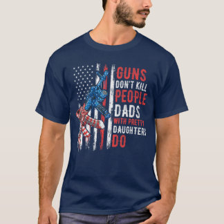 Vapen Döda Inte Människor Pappor Med Snygga Döttra T Shirt