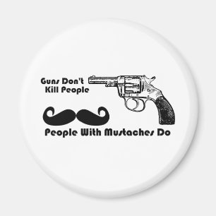 Vapen dödar inte folk, folk med mustascher gör magnet