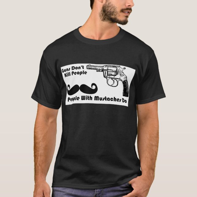 Vapen dödar inte folk, folk med mustascher gör t-shirt (Framsida)