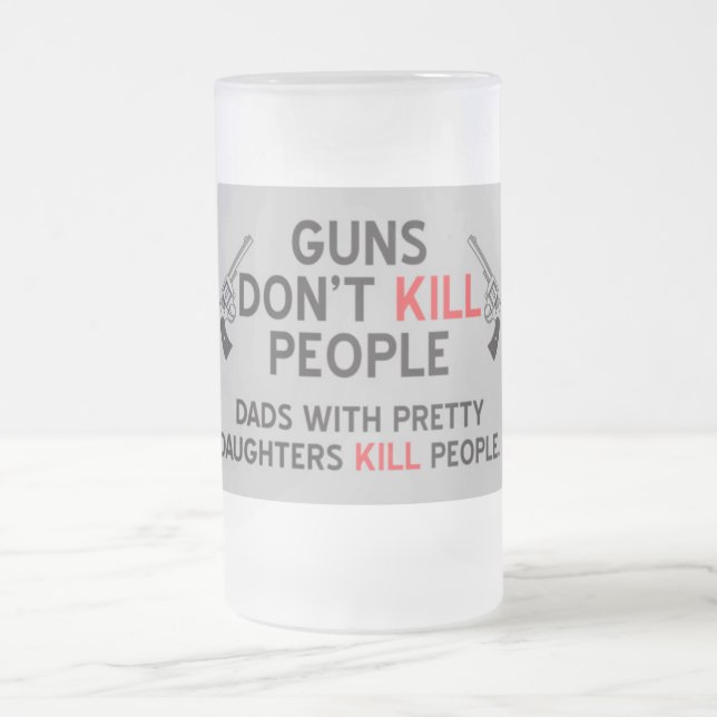 vapen dödar inte folk pappor med nätt döttrar K Frostat Ölglas (Center)