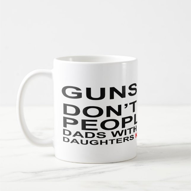 Vapen dödar inte pappor med nätt döttrar gör kaffemugg (Vänster)