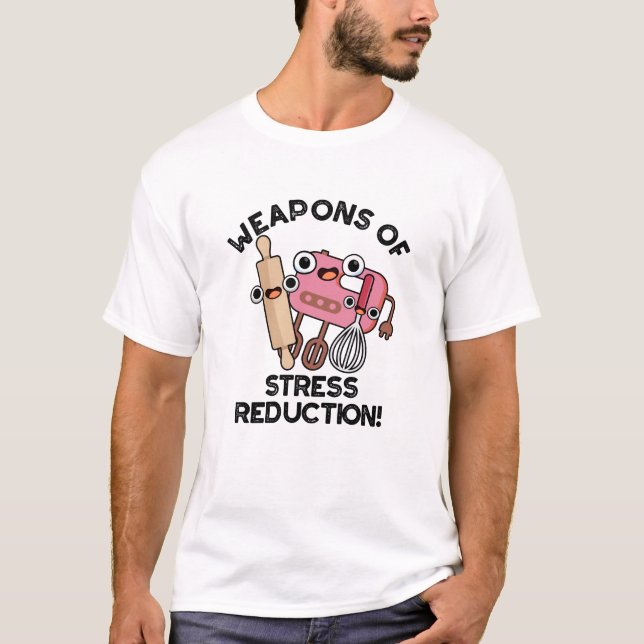 Vapen för Stressat reduktion, lätt baking pun T Shirt (Framsida)