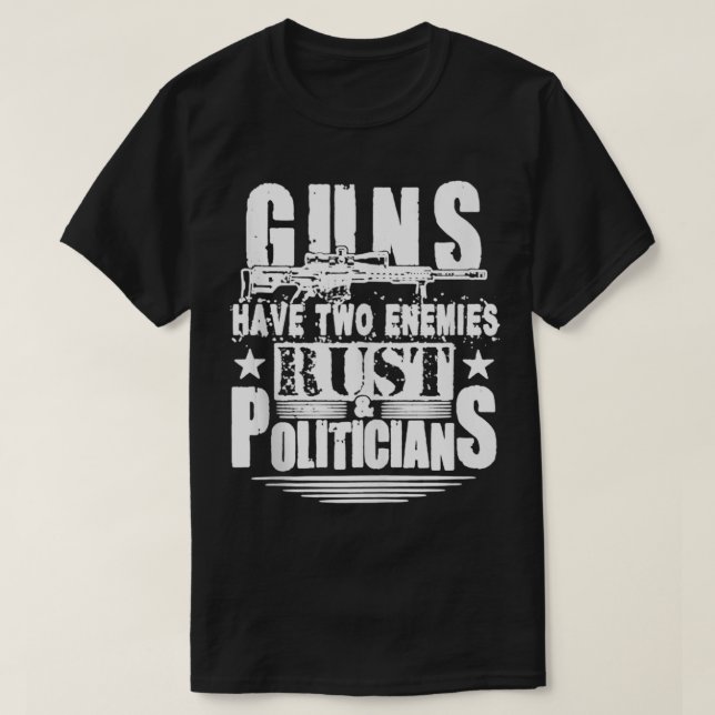 Vapen har två fiender och Politikar Pro Gun T Shirt (Design framsida)