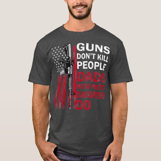 Vapen, inte Döda, Pappor med Söt döttrar T Shirt (Framsida)