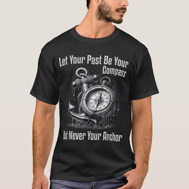 Var Aldrig Låta Tidigare Kompass Men Ankar T Shirt (Framsida)