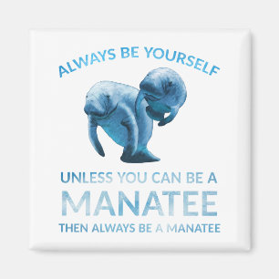 Var alltid dig, om inte du kan vara en Manatee Magnet