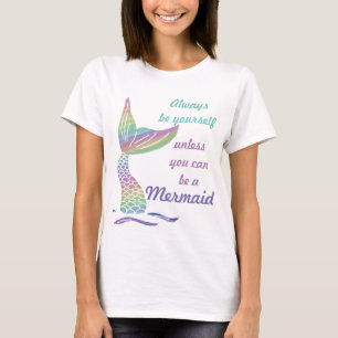Var alltid dig, om inte du kan vara en sjöjungfru t shirt