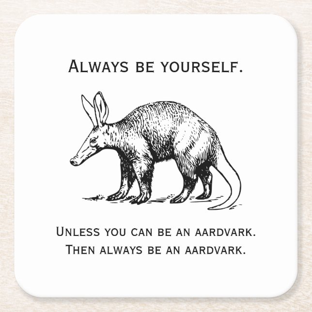 Var alltid dig själv eller Aardvark Funny Underlägg Papper Kvadrat (Framsidan)