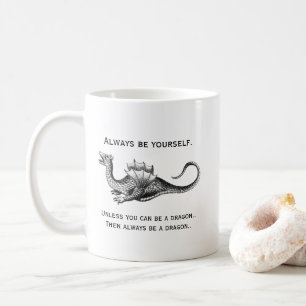 Var alltid dig själv eller en drake kaffemugg