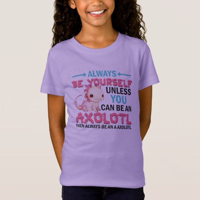 Var alltid dig själv eller vara Axolotl Girls T Shirt (Framsida)