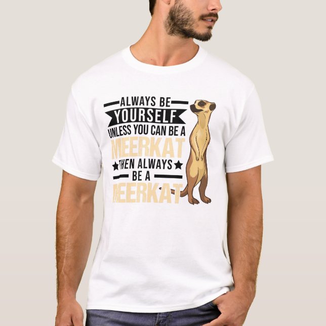 Var alltid dig själv om du inte kan en Meerkat T Shirt (Framsida)