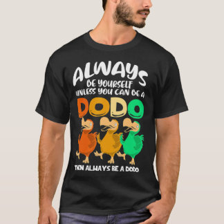 Var alltid dig själv om du inte kan vara en Dodo B T Shirt