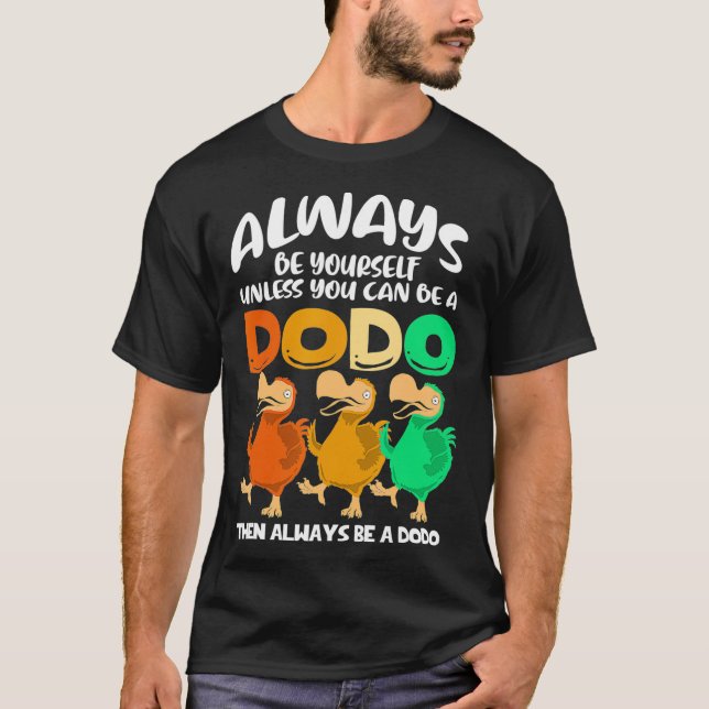 Var alltid dig själv om du inte kan vara en Dodo B T Shirt (Framsida)