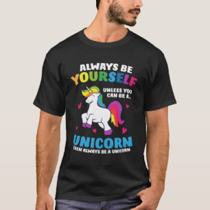 Var alltid dig själv om du inte kan vara en enhörn t shirt