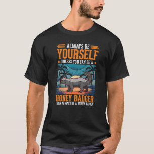 Var alltid dig själv om du inte kan vara en honung t shirt