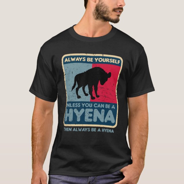 Var alltid dig själv om du inte kan vara en Hyena  T Shirt (Framsida)