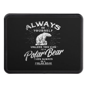 Var alltid dig själv om du inte kan vara en Polar Dragkroksskydd