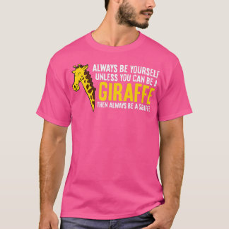 Var alltid dig själv om du inte kan vara Giraffe - T Shirt