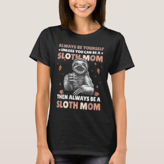 Var alltid dig själv om du inte kan vara Sloth Mam T Shirt