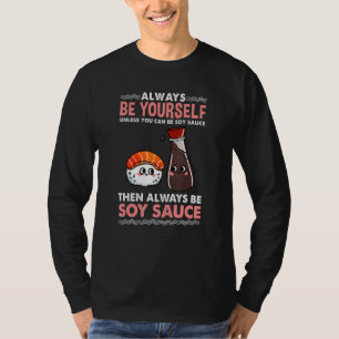 Var alltid dig själv, om du inte kan vara sojasås t shirt