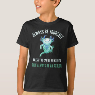 Var alltid dig själv, roligt Axolotl-design T Shirt