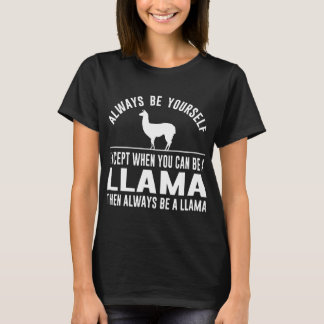 var alltid dig undantar, när du kan vara en llama t shirt