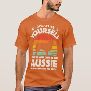 Var alltid din egen aussie Shepherd för manar Wome T Shirt