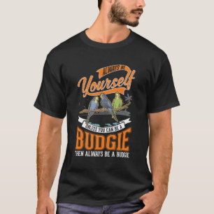 Var alltid din egen budgie Cockatiel Parakeet T Shirt