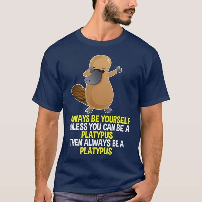 Var alltid din egen flik Platypus T Shirt för (Framsida)