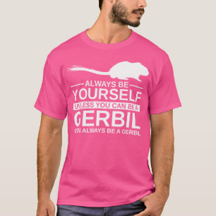 Var alltid din Gerbil för Gnawer Pet T Shirt
