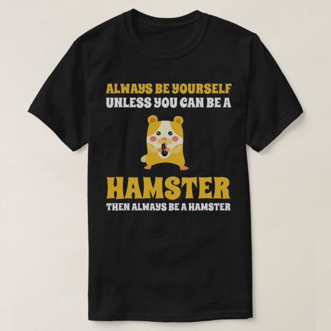 Var alltid din, om du inte kan vara en hamster t shirt (Design framsida)