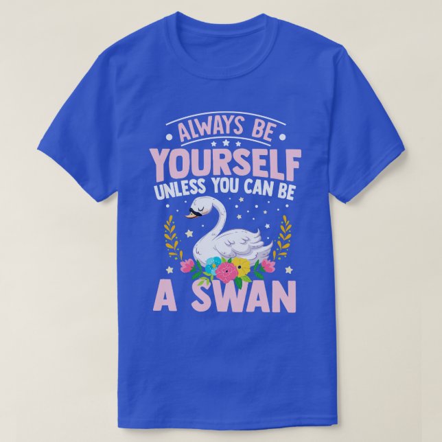 Var alltid din,om du inte kan vara Svan T Shirt (Design framsida)