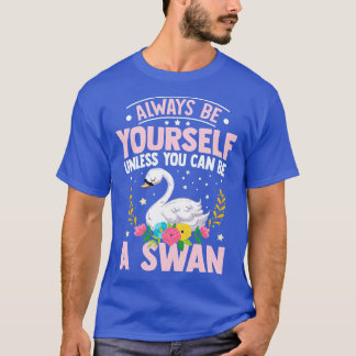 Var alltid din,om du inte kan vara Svan T Shirt