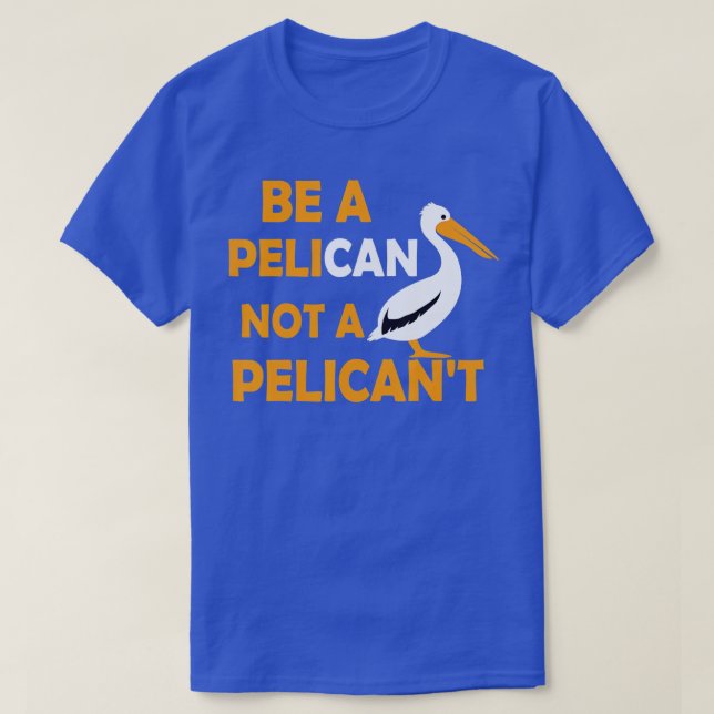 Var alltid en pelikan, inte en pelikant fågel Peli T Shirt (Design framsida)