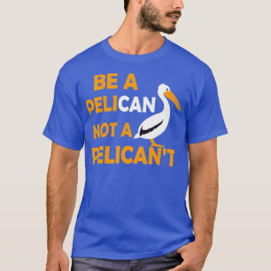 Var alltid en pelikan, inte en pelikant fågel Peli T Shirt