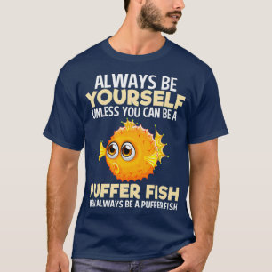 Var alltid Pufferfish Puffer Sea Fish Älskare Gir T Shirt