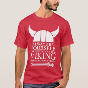 Var alltid själv om du inte kan vara en Viking då T Shirt