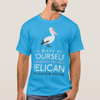 Var alltid självständig om du inte kan vara en pel t shirt