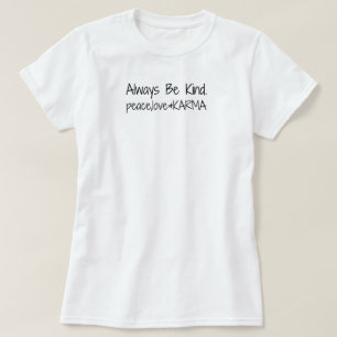 Var alltid snäll. fred, kärlek & KARMA. T Shirt