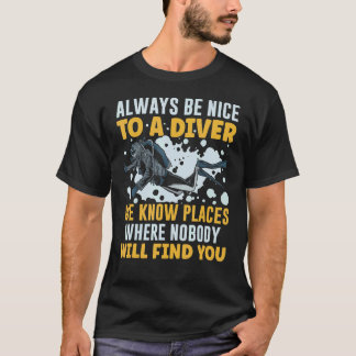 Var alltid snäll mot en dykare som vi känner under t shirt