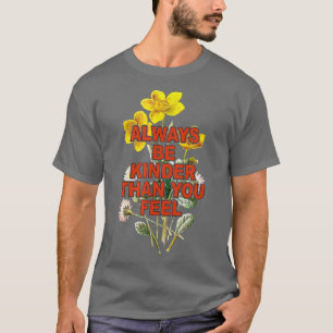 Var alltid vänlig än du tycker att Wildblomma är v T Shirt