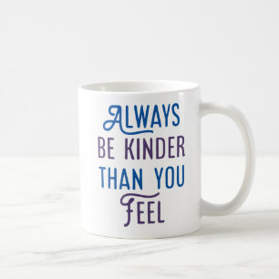 Var alltid vänligare än du känner. kaffemugg