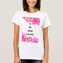 Var ändringen dig sökanden t shirt