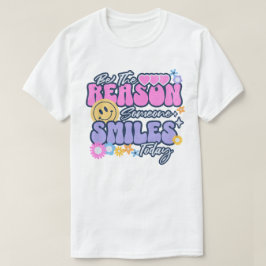 Var anledningen till att någon ler idag t shirt