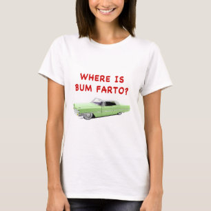 Var är Bum farto? T Shirt