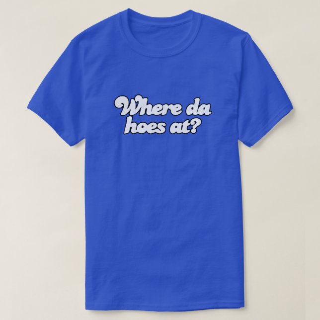 Var är Da Hoes på?! T Shirt (Design framsida)