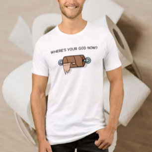 Var är din Gud nu? – Rolig toalettpapper-grafik T Shirt